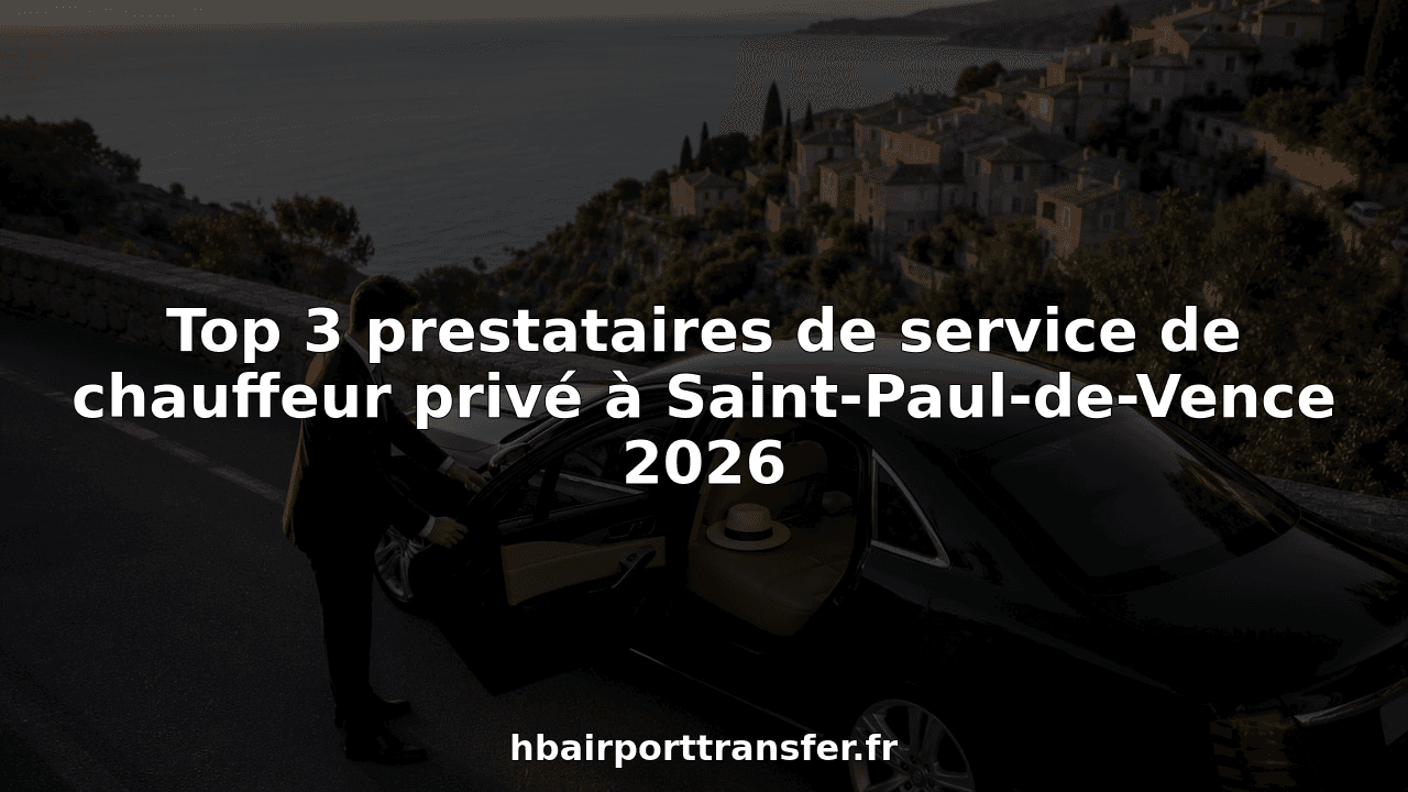 Top 3 prestataires de service de chauffeur privé à Saint-Paul-de-Vence 2026