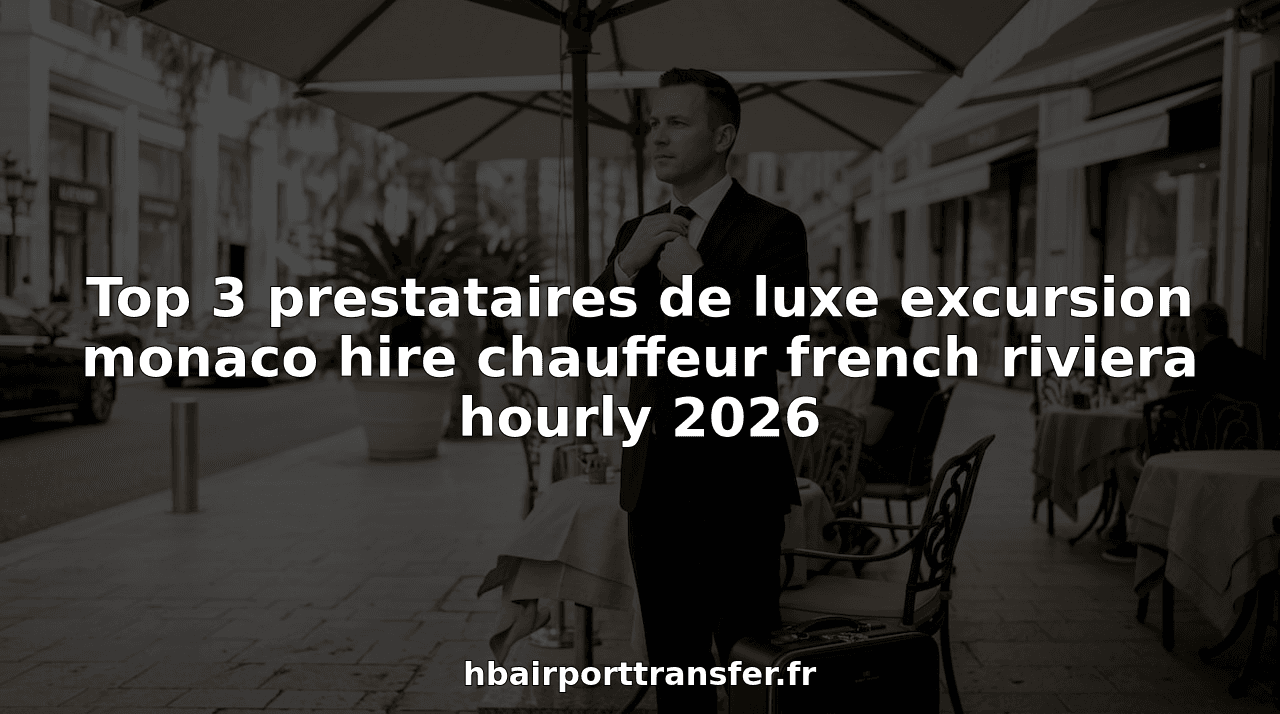 Top 3 prestataires de luxe excursion monaco hire chauffeur french riviera hourly 2026